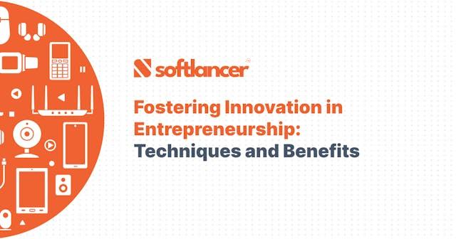 Fostering Innovation in Entrepreneurship: Techniques and Benefits