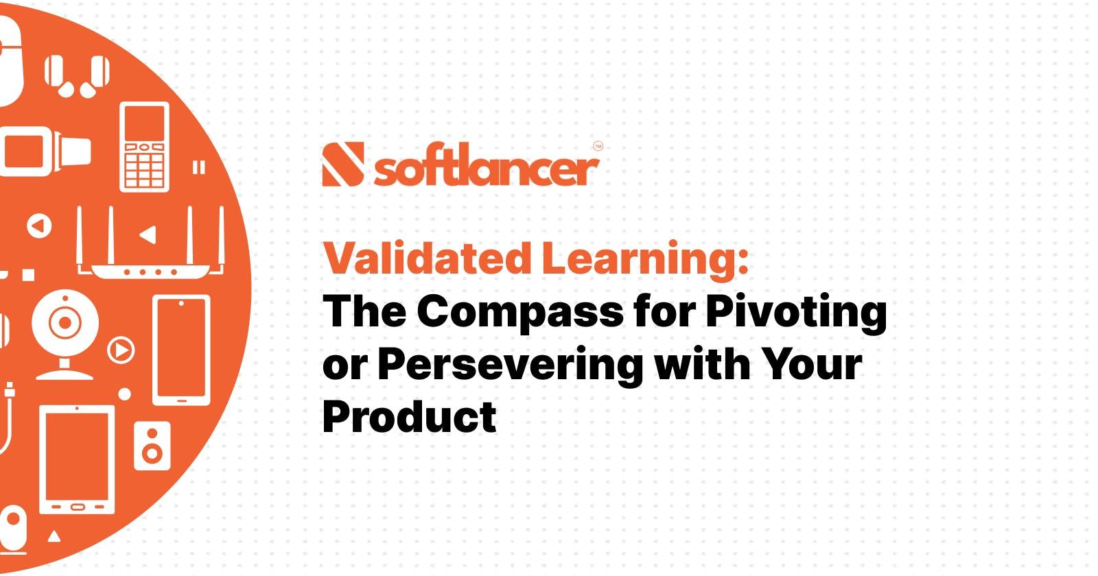 Validated Learning: The Compass for Pivoting or Persevering with Your Product