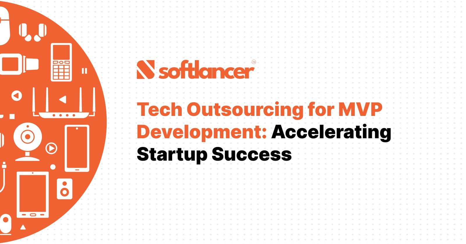 Tech Outsourcing for MVP Development: Accelerating Startup Success