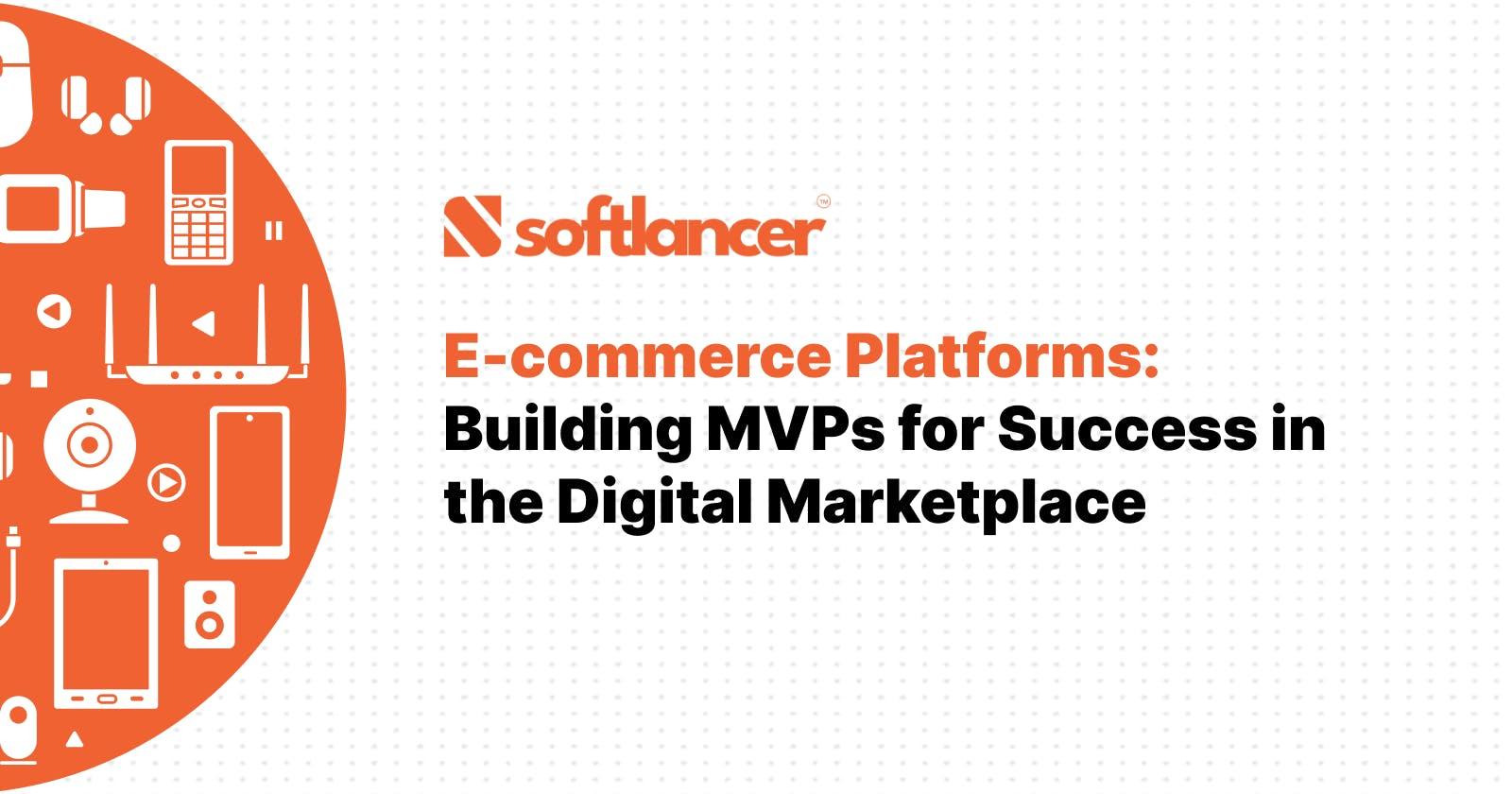 E-commerce Platforms: Building MVPs for Success in the Digital Marketplace