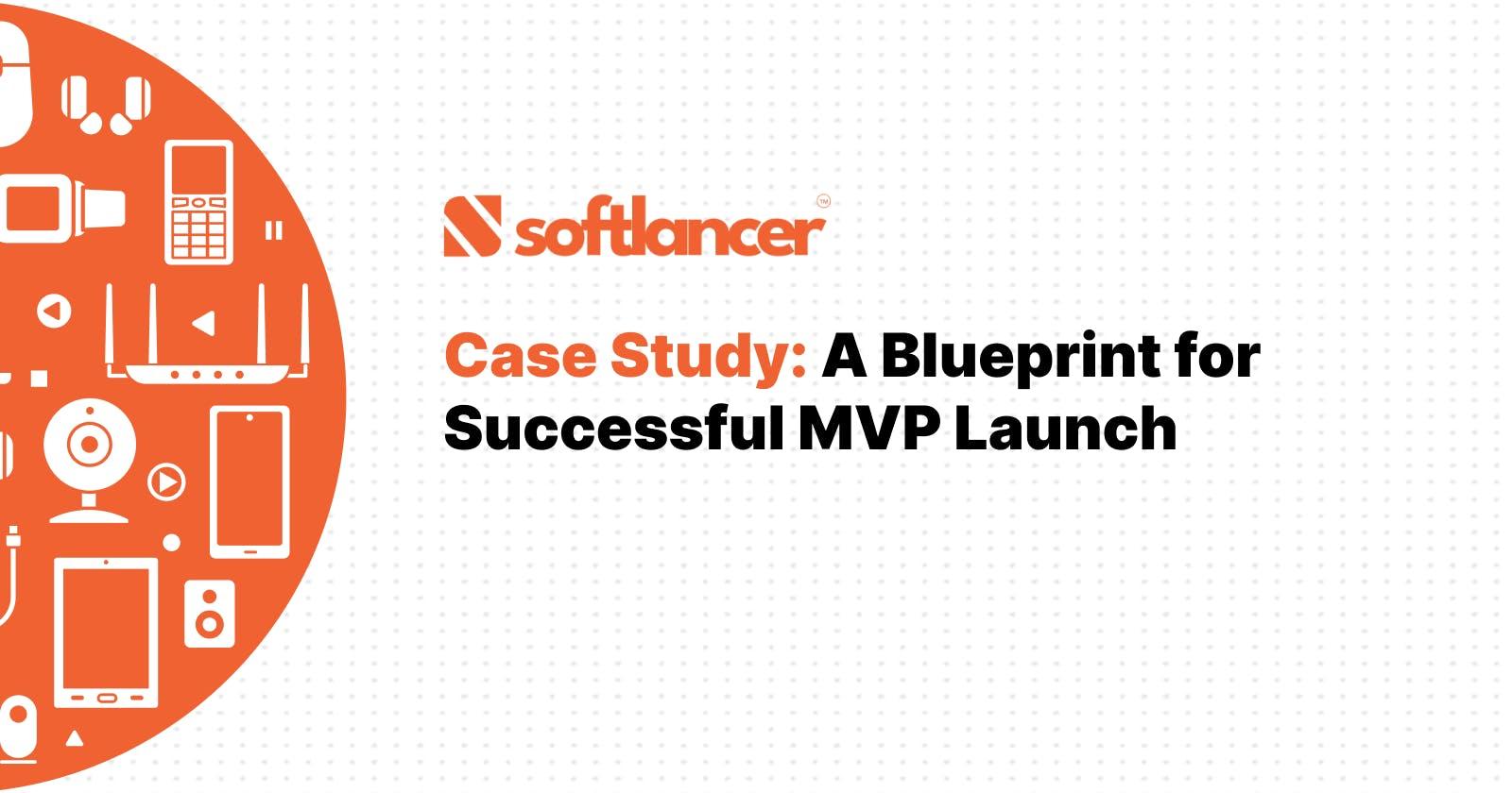 Case Study: A Blueprint for Successful MVP Launch